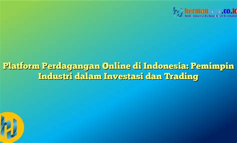 Platform Perdagangan Online di Indonesia: Pemimpin Industri dalam Investasi dan Trading